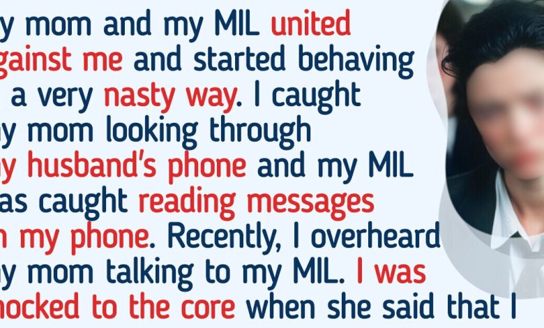 I Overheard a Conversation Between My Mom and My Mother-in-Law, Now I Want to Ditch Them Both From My Life Forever