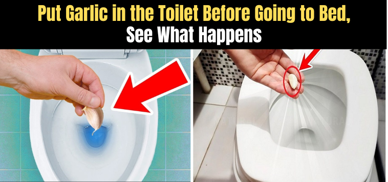 Put Garlic in the Toilet Before Going to Bed and See What Happens