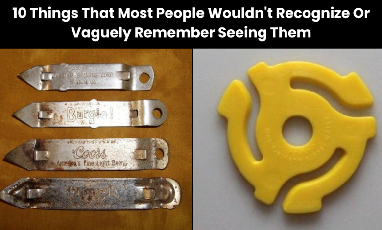 10 Things That Most People Wouldnt Recognize Or Vaguely Remember Seeing Them